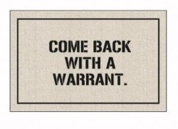 Come back with a warrant