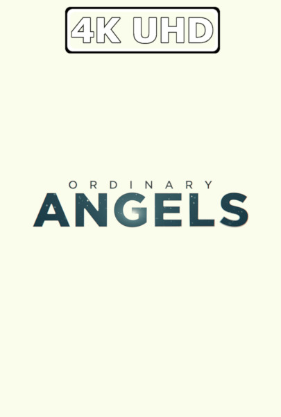 Ordinary Angels - HEVC/MKV 4K Trailer