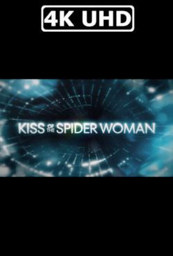 Movie Poster for Kiss of the Spider Woman - HEVC/MKV 4K Ultra HD Teaser Trailer