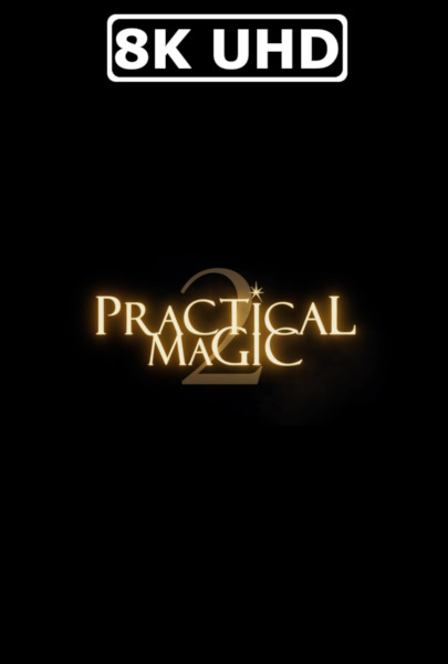 Practical Magic 2 - HEVC/MKV 8K Ultra HD Teaser Trailer