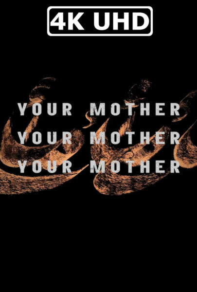 Your Mother Your Mother Your Mother - HEVC/MKV 4K Ultra HD Teaser Trailer